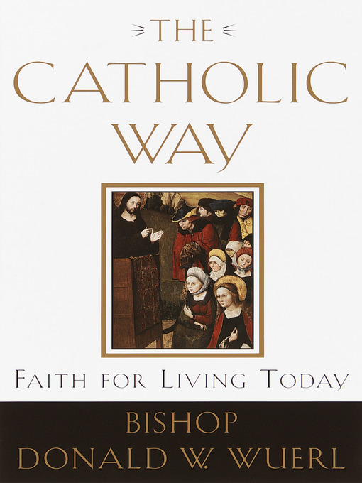 Title details for The Catholic Way by Bishop Donald Wuerl - Available